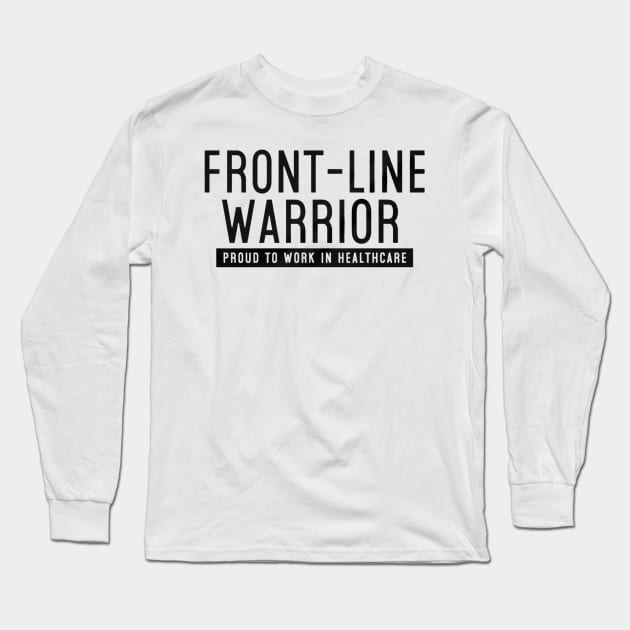 Front-Line Warrior Proud Health Care Long Sleeve T-Shirt by stefanfreya7